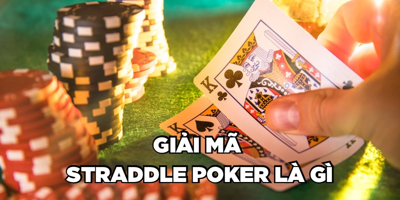 Straddle Poker là gì? Mẹo cá cược Straddle Poker để thắng lớn